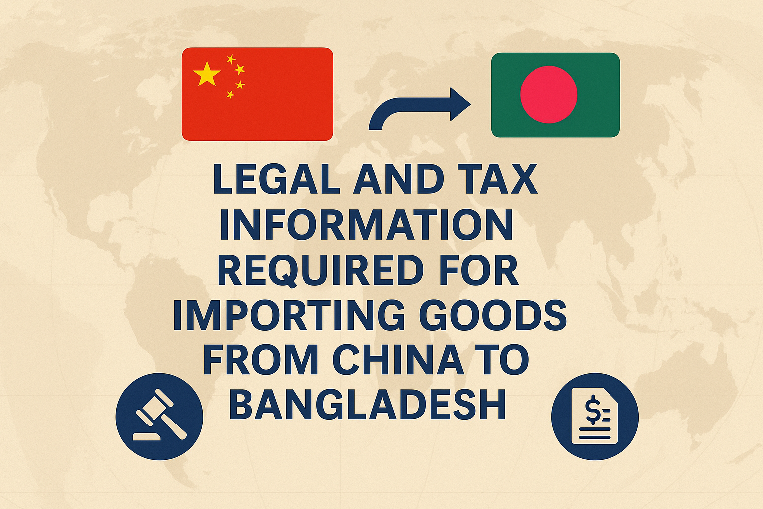 Legal and tax information required for importing goods from China to Bangladesh.